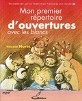 Vincent Moret - Mon premier répertoire d'ouvertures - Tome 1, Avec les blancs.