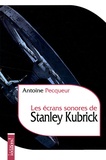 Antoine Pecqueur - Les écrans sonores de Stanley Kubrick.