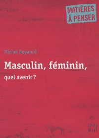 Michel Boyancé - Masculin, féminin, quel avenir ?.