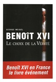 George Weigel - Benoît XVI - Le choix de la Vérité.