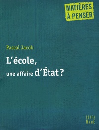 Pascal Jacob - L'école, une affaire d'Etat ?.
