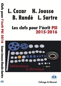 Lionel Cozar et Nicolas Jousse - Les clefs pour l'écrit de mathématiques et d'informatique filière PSI 2015-2016.
