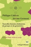 Philippe Caldero et Jérôme Germoni - Nouvelles histoires hédonistes de groupes et de géométries - Tome 1.