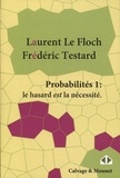 Laurent Le FLoch et Frédéric Testard - Probabilités - Tome 1, Le hasard est la nécessité.
