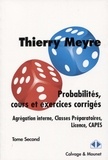 Thierry Meyre - Probabilités, cours et exercices corrigés (Agrégation interne, Classes préparatoires, Licence, Capes) - Tome 2.