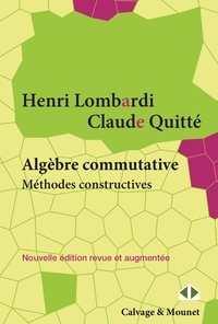 Henri Lombardi et Claude Quitté - Algèbre commutative, méthodes constructives - Modules projectifs de type fini - Cours et exercices.