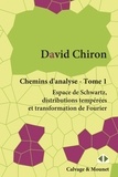 David Chiron - Chemins d'analyse - Tome 1, Espace de Schwartz, distributions tempérées et transformation de Fourier.