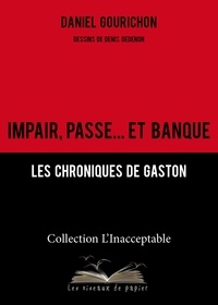 Daniel Gourichon - Impair, passe... et banque - Les chroniques de Gaston.