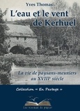 Yves Thomas - L'eau et le vent de Kerhuel - La vie des paysans-meuniers au XVIIIe siècle.