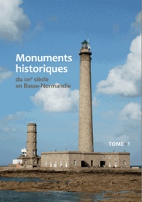 Eric Diouris et Frédéric Henriot - Monuments historiques du XIXe siècle en Basse-Normandie - Tome 1.