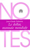 Jean-Claude Delaunay - Le dollar, monnaie mondiale.