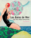 Bruno Delarue - Les bains de mer sur les côtes françaises.