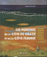 Bruno Delarue - Les peintres de la Côte de Grâce et de la Côte Fleurie.