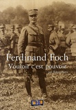 Rémy Porte - Ferdinand Foch - Vouloir c'est pouvoir.