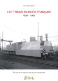 Paul Malmassari - Les trains blindés français - De la révolution industrielle à la décolonisation 1826-1962.