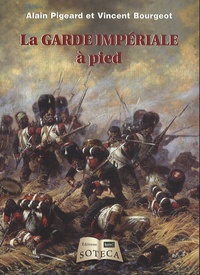 Vincent Bourgeot et Alain Pigeard - La garde impériale à pied.