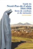 Jean-Pascal Soudagne - Guide du Nord-Pas-de-Calais 1914-1918 - Lieux de combats et de mémoire.