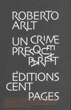 Roberto Arlt - Un crime presque parfait - Sept contes policiers suivis de Ce n'est pas ma faute.