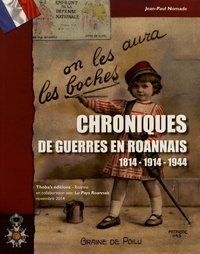 Jean-Paul Nomade - Chroniques de guerres en Roannais 1814-1914-1944.