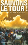 Xavier Louy - Sauvons le Tour !.