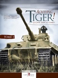 Yannis Kadari - Achtung Tiger ! Le char Tigre au combat - Tome 1, Le Tiger I et les bataillons de la Heer.