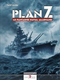 Pascal Colombier - Plan Z - Le fantasme naval allemand.