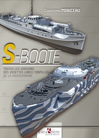 Christophe Moriceau - S-Boote - Toutes les versions des vedettes lance-torpilles de la Kriegsmarine.