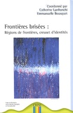 Catherine Lanfranchi - Frontières brisées : régions de frontières, creuset d'identités.
