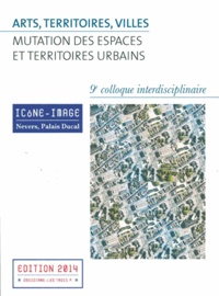  Baptiste-Marrey et Pascal Dibie - Arts, territoires, villes : mutation des espaces et territoires urbains - Actes du 9e colloque interdisciplinaire Icône-Image, 2-4 mai 2013. 1 Cédérom