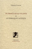Gérard Cartier - Du franglais au volapük ou le perroquet aztèque.