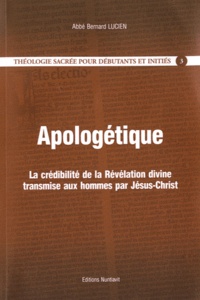 Bernard Lucien - Théologie fondamentale - Tome 3, Apologétique. La crédibilité de la Révélation divine transmise aux hommes par Jésus-Christ.