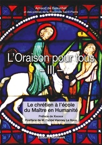 Arnaud de Beauchef - L'oraison pour tous - Tome 3, Le chrétien à l'école du maître de l'humanité.