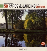 Michel Jourdheuil - 50 parcs & jardins dans le Val d'Oise.