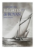 Patrice Guillon - Histoire des Régates de Royan - Tome 1 : 1851-1945.