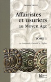 Jacques Labrot - Affairistes et usuriers au Moyen Age - Tome 1, Les Lombards, l'hérésie et l'Eglise.