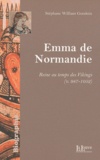 Stéphane-William Gondoin - Emma de Normandie - Reine au temps des Vikings (v. 987-1052).