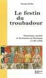 Wendy Pfeffer - Le festin du troubadour - Nourriture, société et littérature en Occitanie (1100-1500).