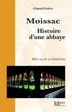 Chantal Fraïsse - Moissac, histoire d'une abbaye - Mille ans de vie bénédictine.
