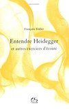 François Fédier - Entendre Heidegger - Et autres exercices d'écoute.