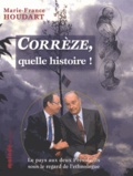 Marie-France Houdart - Corrèze, quelle histoire ! - Le pays aux deux Présidents sous le regard de l'ethnologue.