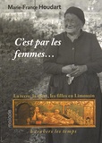 Marie-France Houdart - C'est par les femmes... - La terre, la mère, les filles en Limousin à travers le temps.