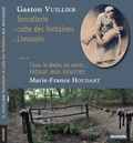 Gaston Vuillier et Marie-France Houdart - Sorcellerie et culte des fontaines et Limousin - Suivi de L'eau, les diables, les saints : retour aux sources.