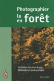 Sylvain Gaudin - Photographier la forêt, photographier en forêt - Initiation à la prise de vue, méthodes et guide pratique.