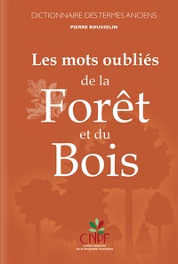 Pierre Rousselin - Les mots oubliés de la forêt et du bois - Dictionnaire des termes anciens.