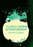 Philippe Auzenet - Tu peux guérir intérieurement.