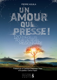 Pierre Aguila - Un amour qui presse ! - 120 étincelles pour un réveil missionnaire.