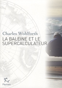 Charles Wohlforth - La baleine et le supercalculateur - Enquête sur le réchauffement climatique.