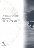 Douglas Mawson - Au pays du blizzard.