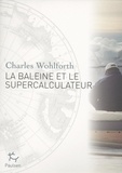 Charles Wohlforth - La baleine et le supercalculateur - Enquête sur le réchauffement climatique.