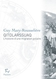 Guy Mary-Rousselière - Qitdlarssuaq - L'histoire d'une migration polaire.